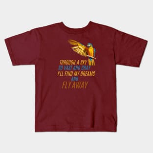 Trough a sky so vast and gray, I'll find my dreams and FLY AWAY Kids T-Shirt